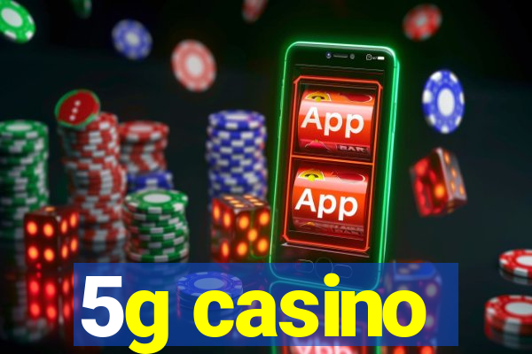 5g casino